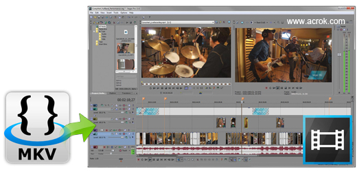 MKV to Sony Vegas - Convert import MKV into sony vegas Pro 17/16/15